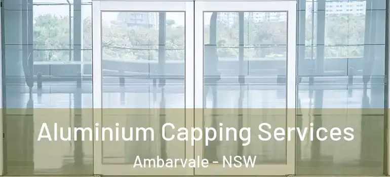 Aluminium Capping Services Ambarvale - NSW