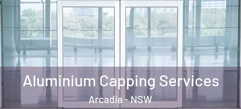 Aluminium Capping Services Arcadia - NSW