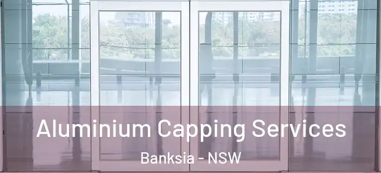  Aluminium Capping Services Banksia - NSW