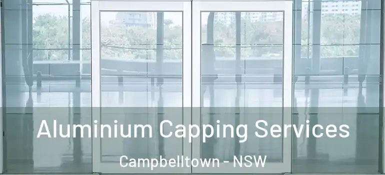  Aluminium Capping Services Campbelltown - NSW
