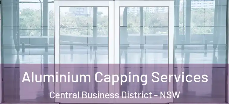 Aluminium Capping Services Central Business District - NSW