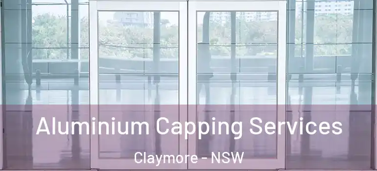 Aluminium Capping Services Claymore - NSW