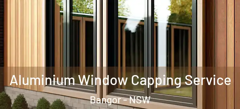 Aluminium Window Capping Service Bangor - NSW
