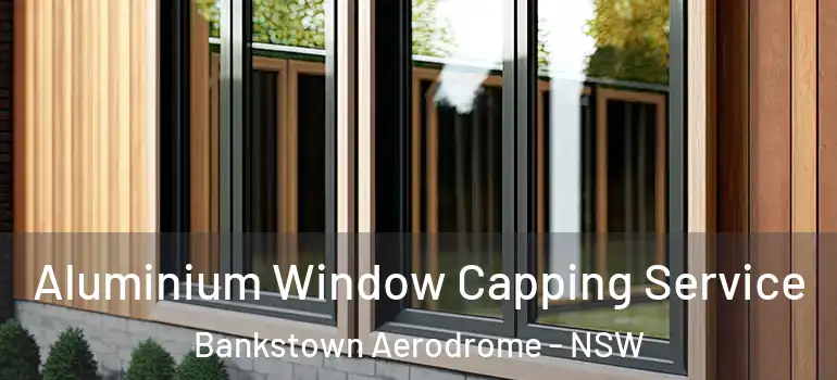 Aluminium Window Capping Service Bankstown Aerodrome - NSW