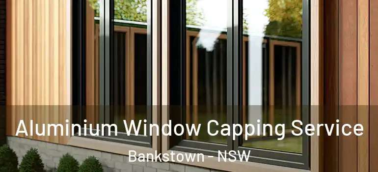  Aluminium Window Capping Service Bankstown - NSW