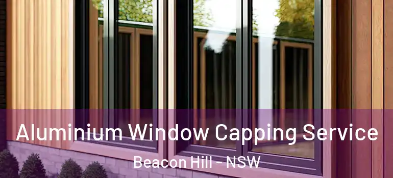  Aluminium Window Capping Service Beacon Hill - NSW