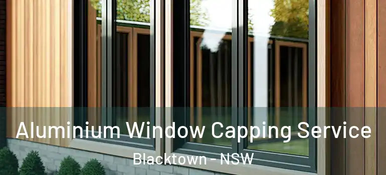  Aluminium Window Capping Service Blacktown - NSW
