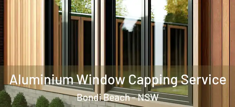 Aluminium Window Capping Service Bondi Beach - NSW