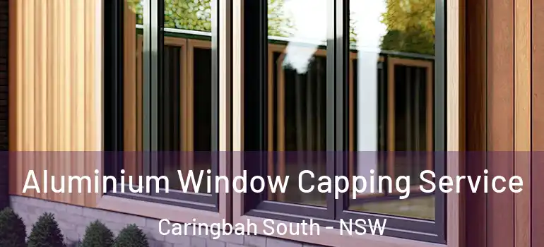 Aluminium Window Capping Service Caringbah South - NSW