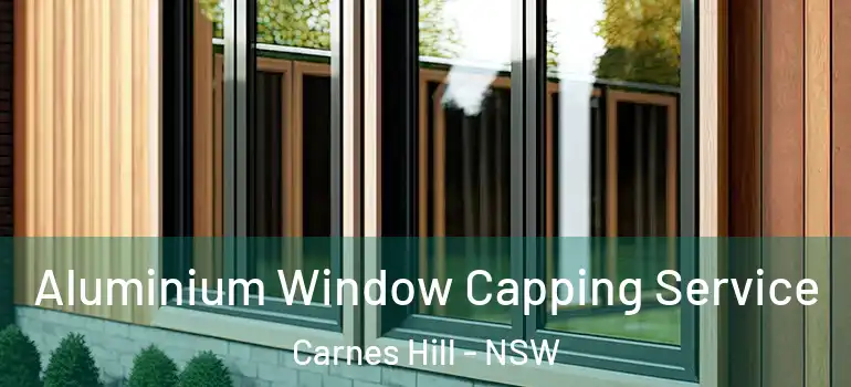 Aluminium Window Capping Service Carnes Hill - NSW