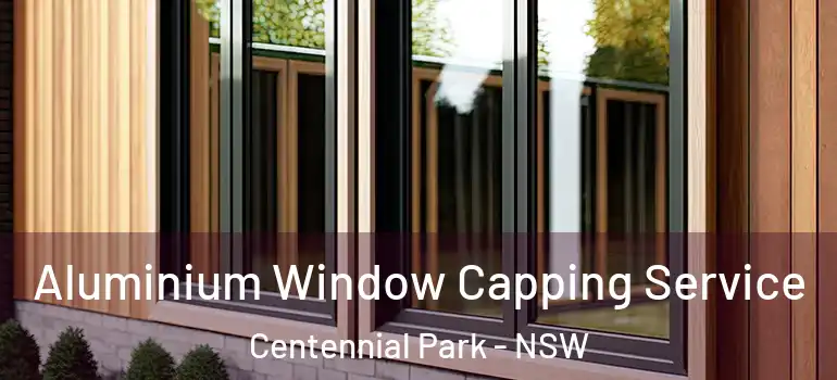  Aluminium Window Capping Service Centennial Park - NSW