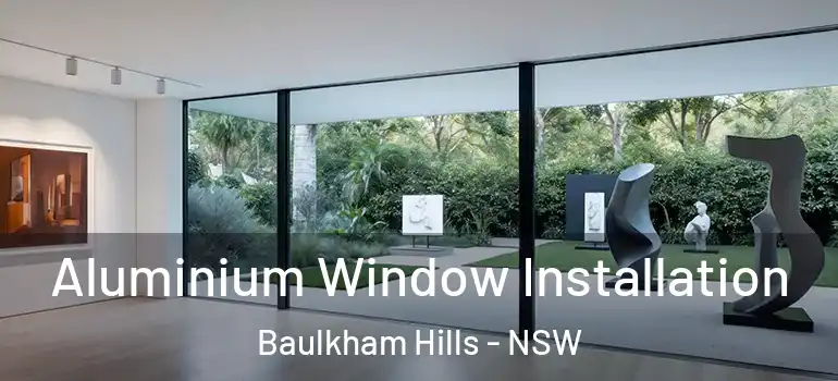 Aluminium Window Installation Baulkham Hills - NSW