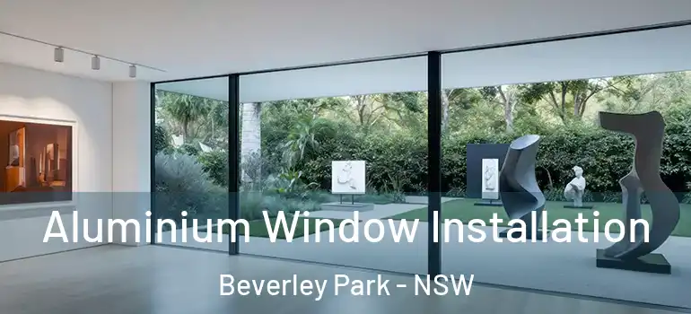 Aluminium Window Installation Beverley Park - NSW