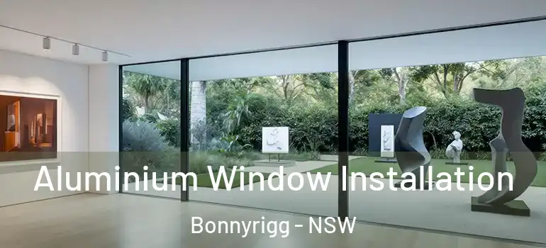 Aluminium Window Installation Bonnyrigg - NSW