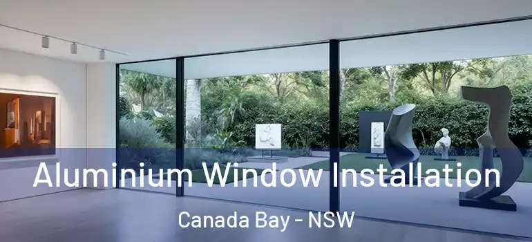 Aluminium Window Installation Canada Bay - NSW