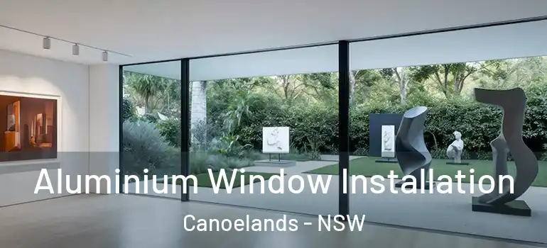Aluminium Window Installation Canoelands - NSW