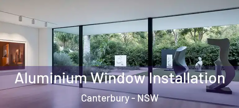  Aluminium Window Installation Canterbury - NSW