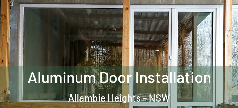 Aluminum Door Installation Allambie Heights - NSW