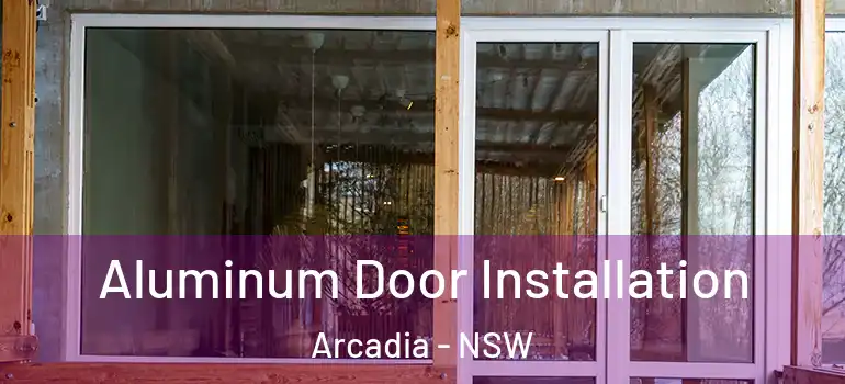 Aluminum Door Installation Arcadia - NSW
