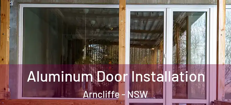  Aluminum Door Installation Arncliffe - NSW