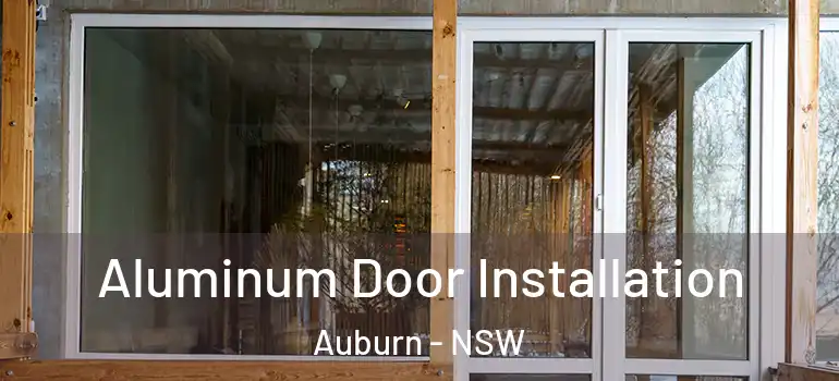  Aluminum Door Installation Auburn - NSW