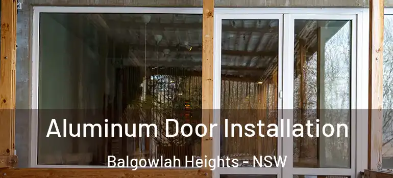  Aluminum Door Installation Balgowlah Heights - NSW