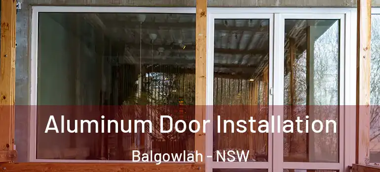 Aluminum Door Installation Balgowlah - NSW