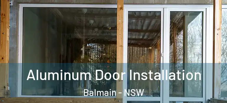 Aluminum Door Installation Balmain - NSW