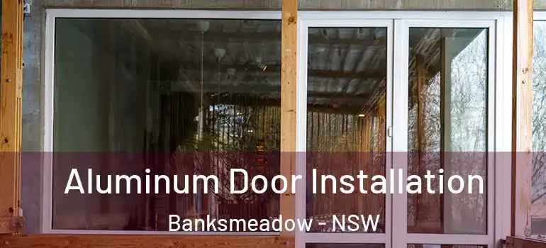  Aluminum Door Installation Banksmeadow - NSW