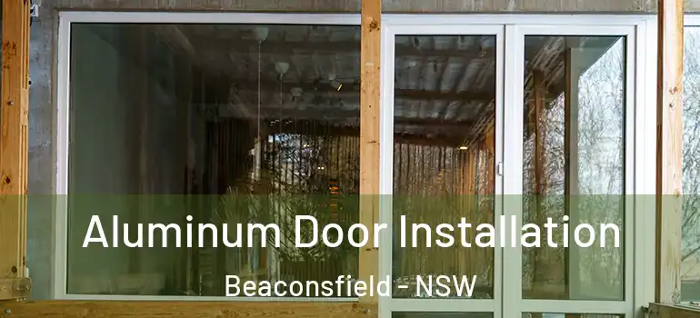  Aluminum Door Installation Beaconsfield - NSW