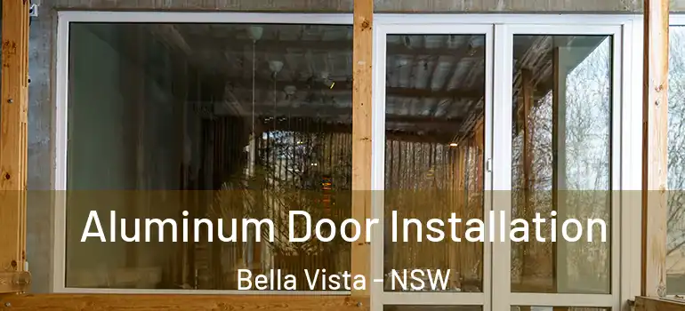 Aluminum Door Installation Bella Vista - NSW