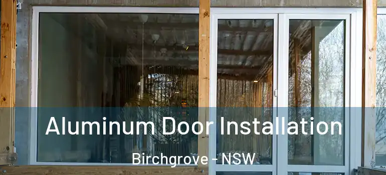 Aluminum Door Installation Birchgrove - NSW