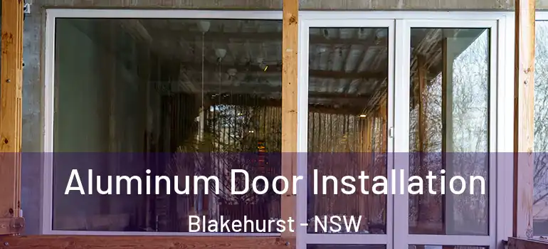  Aluminum Door Installation Blakehurst - NSW