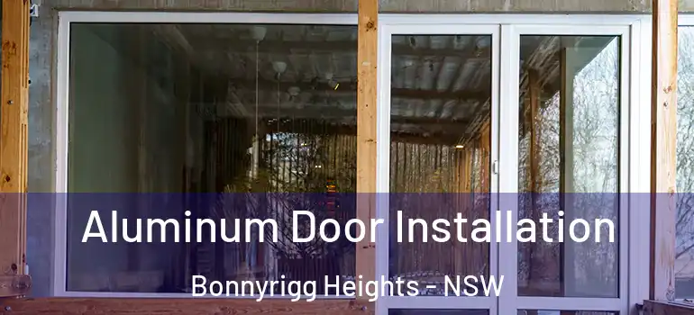  Aluminum Door Installation Bonnyrigg Heights - NSW