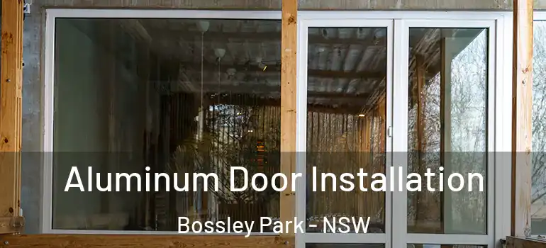 Aluminum Door Installation Bossley Park - NSW