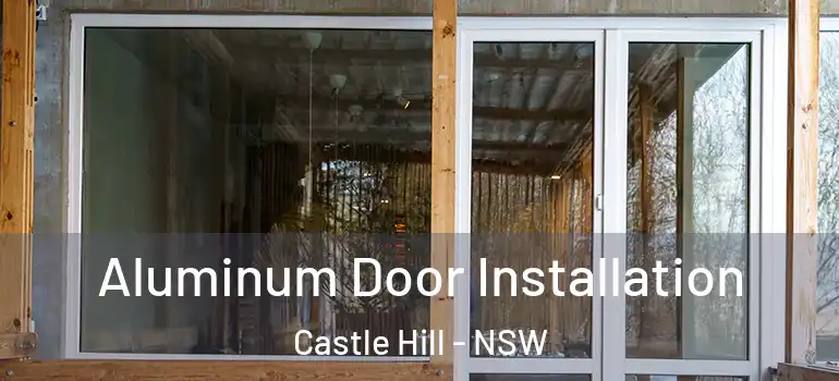  Aluminum Door Installation Castle Hill - NSW