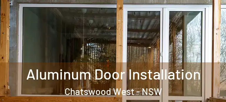  Aluminum Door Installation Chatswood West - NSW