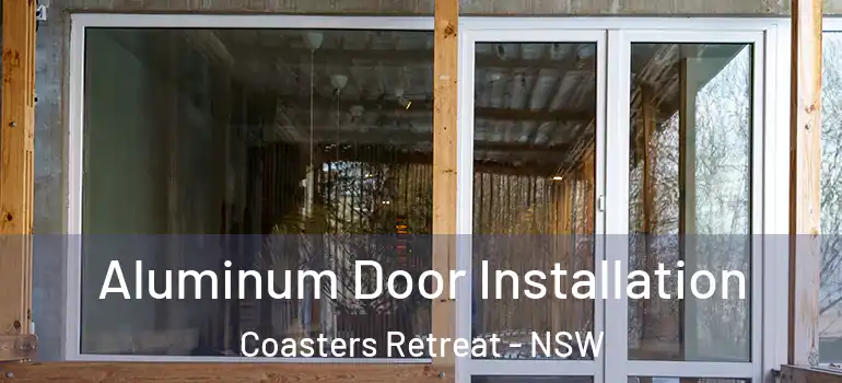  Aluminum Door Installation Coasters Retreat - NSW