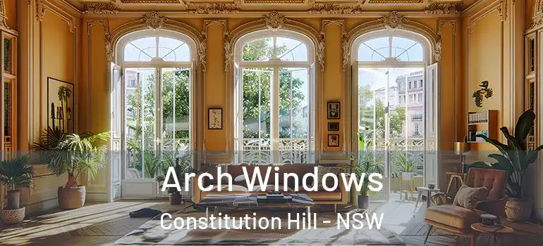  Arch Windows Constitution Hill - NSW