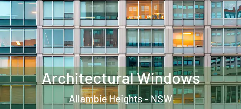 Architectural Windows Allambie Heights - NSW