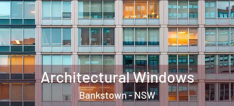 Architectural Windows Bankstown - NSW