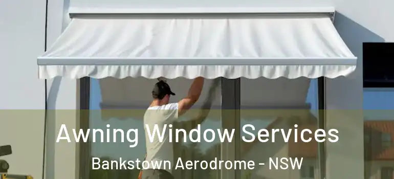 Awning Window Services Bankstown Aerodrome - NSW