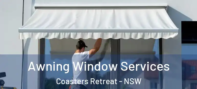 Awning Window Services Coasters Retreat - NSW