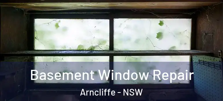Basement Window Repair Arncliffe - NSW