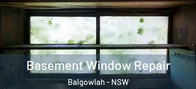 Basement Window Repair Balgowlah - NSW