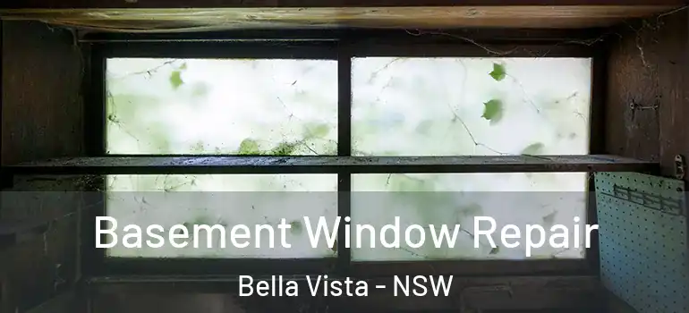 Basement Window Repair Bella Vista - NSW