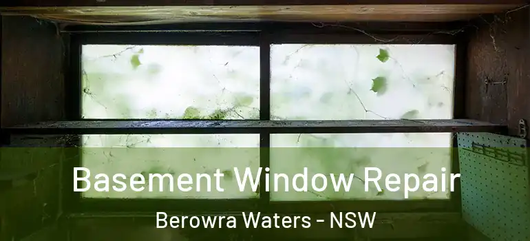 Basement Window Repair Berowra Waters - NSW
