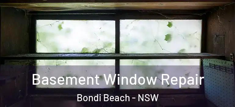 Basement Window Repair Bondi Beach - NSW