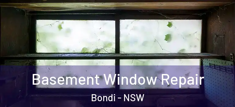 Basement Window Repair Bondi - NSW