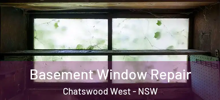 Basement Window Repair Chatswood West - NSW
